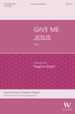 Give Me Jesus SSA choral sheet music cover